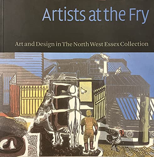 9780953781027: Artists at the Frye: A Guide to Works in the Fry Art Gallery: Art and Design the North West Essex Collection