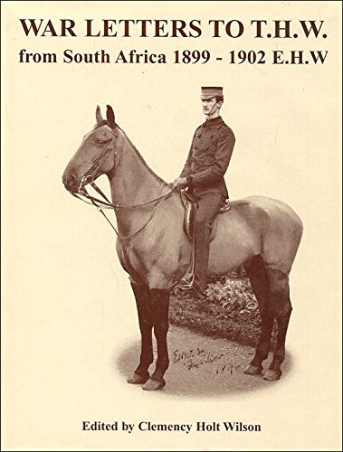 War Letters To T.H.W. From South Africa 1899-1902