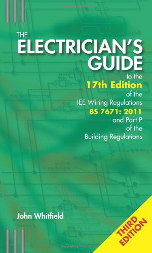 Beispielbild fr The Electrician's Guide to the 17th Edition of the IEE Wiring Regulations BS 7671:2011 and Part P of the Building Regulations, 3rd ed zum Verkauf von WorldofBooks