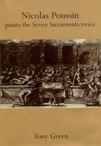 Nicolas Poussin Paints the Seven Sacraments Twice (9780953791200) by Tony-green