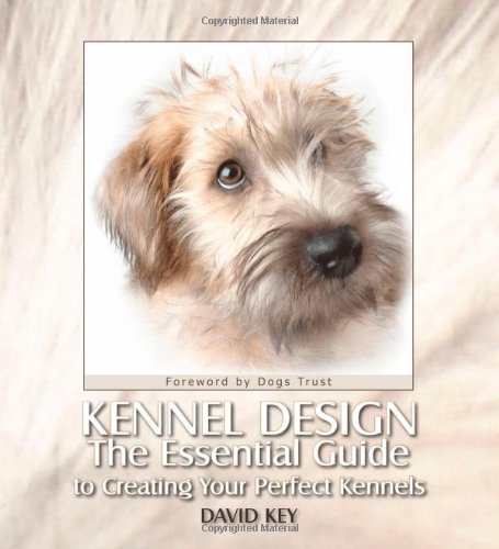 Imagen de archivo de Kennel Design: The Essential Guide to Creating Your Perfect Kennels by Key, David, Bailey, Gwen (2008) Hardcover a la venta por Books of the Smoky Mountains