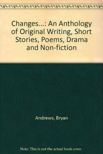 Beispielbild fr Changes.: An Anthology of Original Writing, Short Stories, Poems, Drama and Non-fiction zum Verkauf von Reuseabook