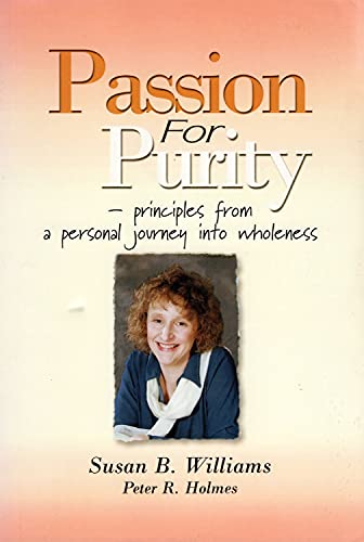 Stock image for Passion for Purity: Principles from a Personal Journey Into Wholeness for sale by Anybook.com