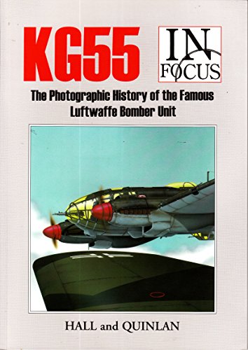 KG55: 'Greif' Geshwader (In Focus): The Photographic History of the Famous Luftwaffe Bomber Unit