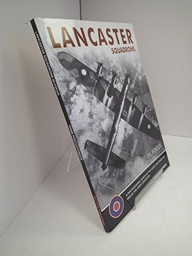 Beispielbild fr Lancaster Squadrons: The Photographic History of the Avro Lancaster (In Focus) zum Verkauf von WorldofBooks