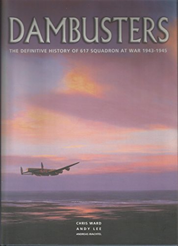 Beispielbild fr Dambusters: The Definitive History of 617 Squadron RAF at War 1943-1945: The Definitive History of 617 Squadron at War 1943 - 1945 zum Verkauf von WorldofBooks