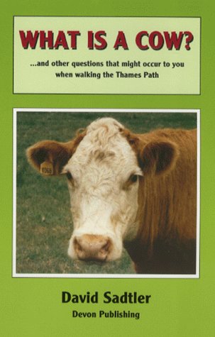 What is a Cow?: And Other Questions That Might Occur to You When Walking the Thames Path (9780953809707) by David Sadtler