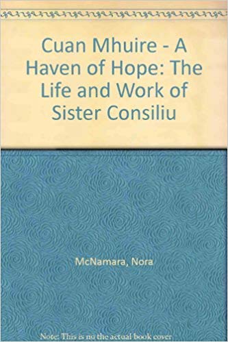 9780953826414: Cuan Mhuire - A Haven of Hope: The Life and Work of Sister Consiliu