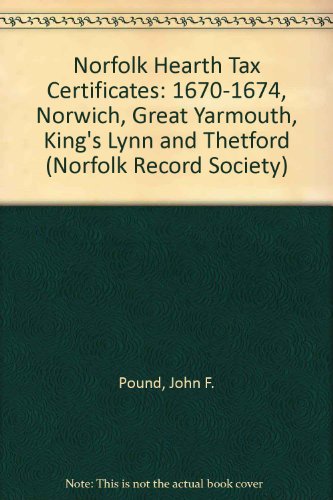 Norfolk Hearth Tax Certificates: 1670-1674, Norwich, Great Yarmouth, King's Lynn and Thetford (Norfolk Record Society) (9780953829835) by Pound, John F.; Smith, Robert