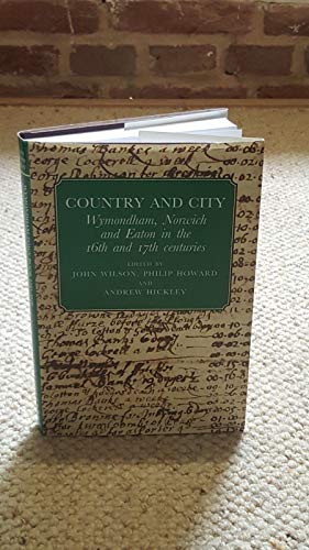 Beispielbild fr Country and City - Wymondham, Norwich and Eaton in the 16th and 17th Centuries: The Wymondham Town Book 1585-1620 - Ordinances of the Norwich Accounts 1663-1667 (Norfolk Record Society) zum Verkauf von AwesomeBooks