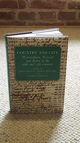 Imagen de archivo de Country and City - Wymondham, Norwich and Eaton in the 16th and 17th Centuries: The Wymondham Town Book 1585-1620 - Ordinances of the Norwich Accounts 1663-1667 (Norfolk Record Society) a la venta por AwesomeBooks