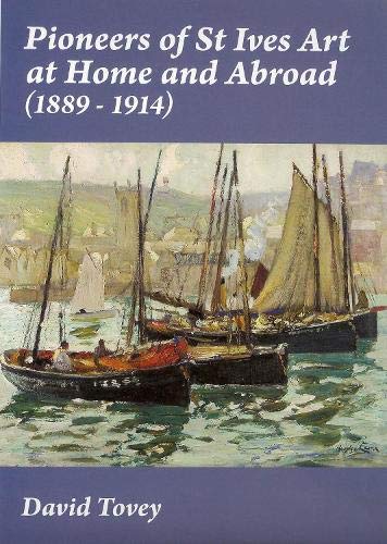 Pioneers of St Ives Art at Home and Abroad (1889-1914) (9780953836369) by David Tovey