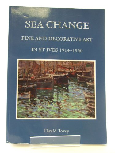 Sea Change - Fine and Decorative Art in St Ives 1914-1930 (9780953836383) by Tovey, David