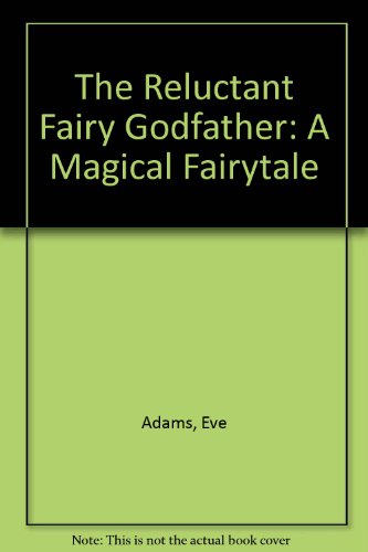 Imagen de archivo de The Reluctant Fairy Godfather: A Magical Fairytale a la venta por Harry Righton