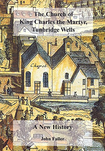 Beispielbild fr The Church of King Charles the Martyr, Tunbridge Wells: A New History zum Verkauf von WorldofBooks