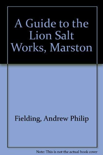 Imagen de archivo de A Guide to the Lion Salt Works, Marston Fielding, Andrew Philip and Fielding, Annelise Mary a la venta por Re-Read Ltd