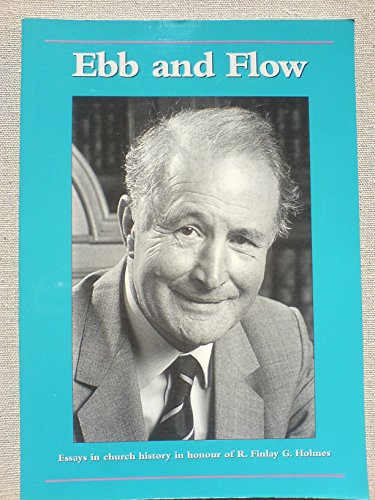 Imagen de archivo de Ebb and Flow: Essays in Church History in Honour of R.Finlay G.Holmes a la venta por WorldofBooks
