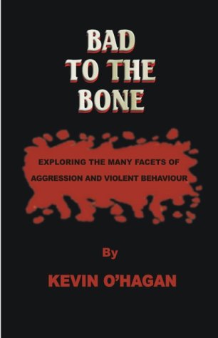 Beispielbild fr Bad to the Bone: Exploring the Many Facets of Aggression and Violent Behaviour zum Verkauf von Hard To Find Editions