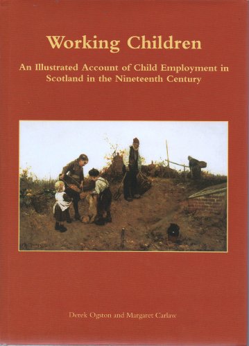 Imagen de archivo de Working Children: An Illustrated Account of Child Employment in Scotland in the Nineteenth Century a la venta por MusicMagpie