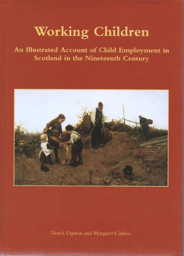 Stock image for Working Children: An Illustrated Account of Child Employment in Scotland in the Nineteenth Century for sale by MusicMagpie