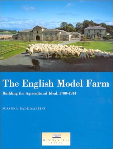 9780953863051: The English Model Farm: Building the Agricultural Ideal, 1700-1914
