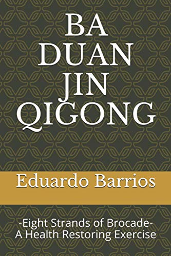 Stock image for BA DUAN JIN QI GONG: -Eight Strands of Brocade- Health Restoring Exercise for sale by Book Deals