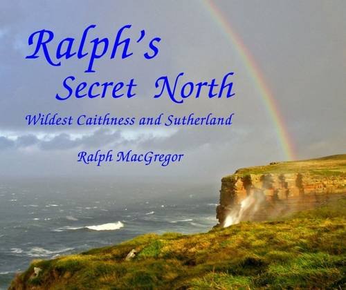 Stock image for Ralph's Secret North: Wildest Caithness and Sutherland for sale by WorldofBooks