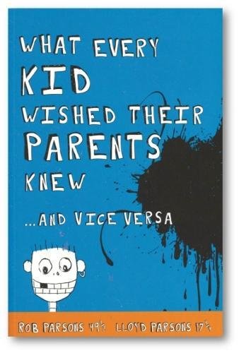 Imagen de archivo de What Every Kid Wished Their Parents Knew . And Vice Versa: Rob Parsons 49 1/2 and Lloyd Parsons 17 3/4 a la venta por WorldofBooks