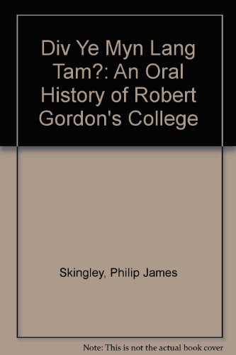 Stock image for Div Ye Myn Lang Tam?: An Oral History of Robert Gordon's College for sale by Deeside Books