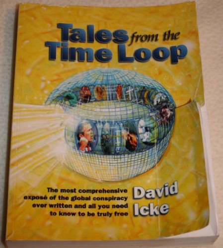 Beispielbild fr Tales from the Time Loop: The Most Comprehensive Expose of the Global Conspiracy Ever Written and All You Need to Know to be Truly Free zum Verkauf von WorldofBooks