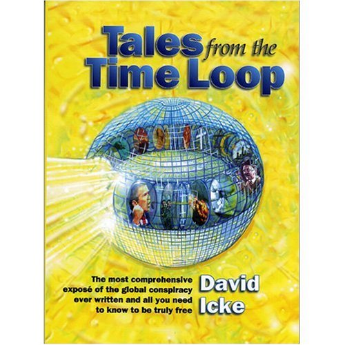 Stock image for Tales from the Time Loop: The Most Comprehensive Expose of the Global Conspiracy Ever Written and All You Need to Know to Be Truly Free for sale by New Legacy Books