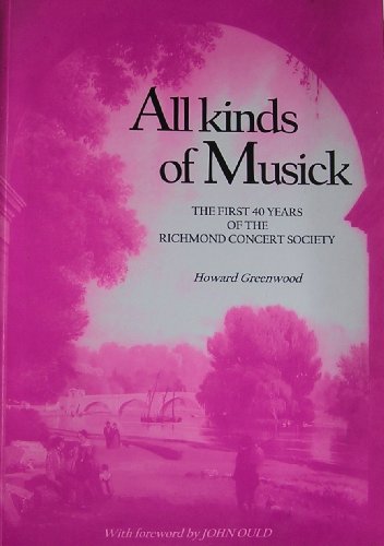 ALL KINDS OF MUSICK - First 40 Years of the Richmond Concert Society