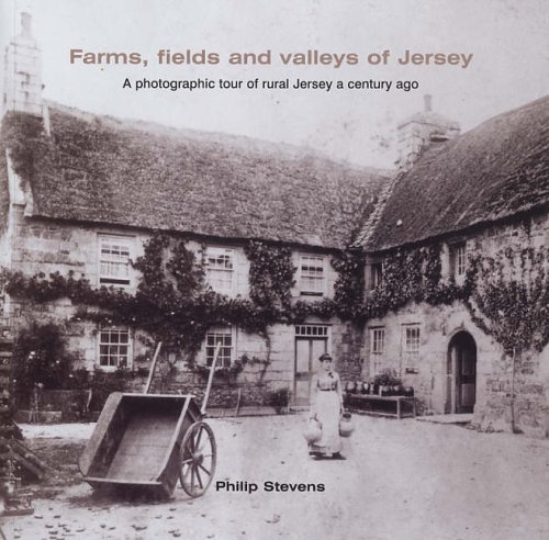 Stock image for Farms, Fields and Valleys of Jersey: A Photographic Tour of Rural Jersey a Century Ago for sale by WorldofBooks