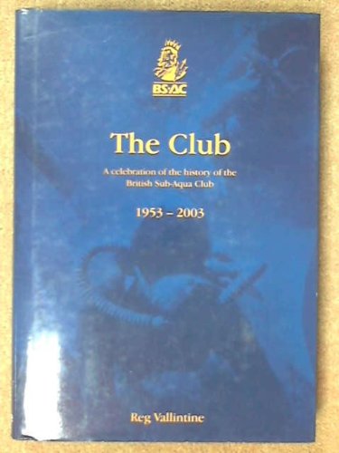 Stock image for The Club-A celebration of the history of the British Sub-Aqua Club 1953-2003 for sale by Re-Read Ltd