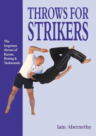 Beispielbild fr Throws for strikers: the forgotten throws of Karate, Boxing and Taekwondo zum Verkauf von PAPER CAVALIER UK