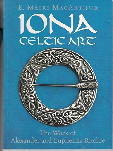 Iona Celtic Art: The Work of Alexander and Euphemia Ritchie (9780953893805) by MacArthur, E.M