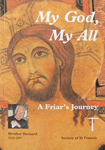 9780953896394: My God, My All: A Friar's Journey - Brother Bernard, Society of St Francis, 1928-2007