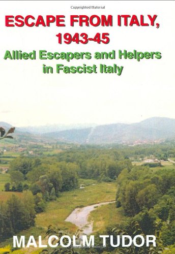 Escape from Italy, 1943-45: Allied Escapers and Helpers in Fascist Italy (9780953896417) by Malcolm Edward Tudor