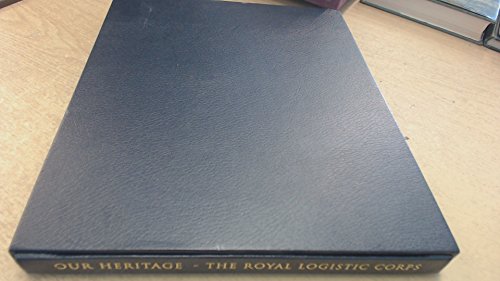Beispielbild fr Our Heritage: The Royal Logistics Corps zum Verkauf von WorldofBooks