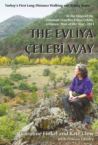 Stock image for The Evliya Elebi Way: Turkey's First Long-Distance Walking and Riding Route. Caroline Finkel and Kate Clow with Donna Landry for sale by Books Unplugged