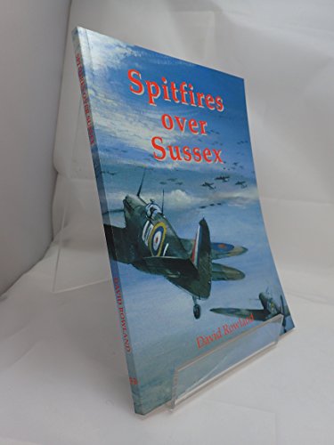 Imagen de archivo de Spitfires Over Sussex: The Exploits of 602 Squadron a la venta por WorldofBooks