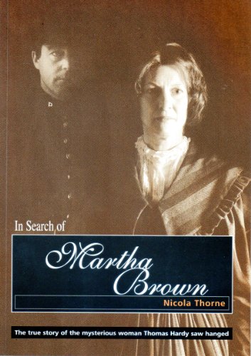 Beispielbild fr In Search of Martha Brown: The true story of the mysterious woman Thomas Hardy saw hanged zum Verkauf von AwesomeBooks