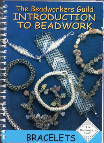 Beadworkers Guild Introduction to Beadwork Bracelets, The (Introduction to Beadwork S.)