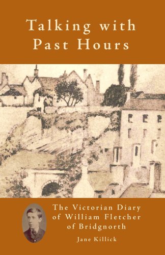 Imagen de archivo de Talking with Past Hours. The Victorian Diary of William Fletcher of Bridgnorth a la venta por Antiquariaat Schot