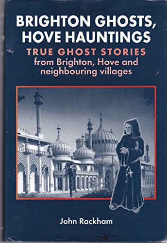 Stock image for Brighton Ghosts, Hove Hauntings: True Ghost Stories from Brighton, Hove and neighbouring villages for sale by WorldofBooks