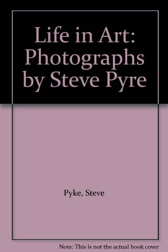 Life in Art: Photographs by Steve Pyre (9780953969906) by Steve Pyke; John Gill