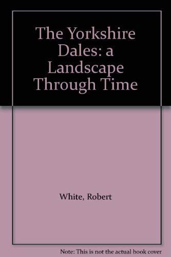 9780953974030: The Yorkshire Dales: a Landscape Through Time