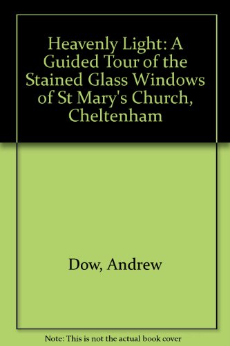 Beispielbild fr Heavenly Light: A Guided Tour of the Stained Glass Windows of St Mary's Church, Cheltenham zum Verkauf von WorldofBooks