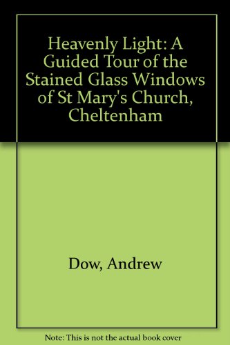 Stock image for Heavenly Light: A Guided Tour of the Stained Glass Windows of St Mary's Church, Cheltenham for sale by WorldofBooks