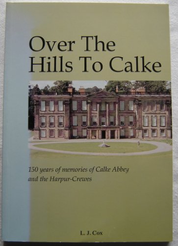Beispielbild fr Over the Hills to Calke: 150 Years of Memories of Calke Abbey and the Harpur-Crewes zum Verkauf von WorldofBooks